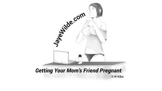 Getting your mom's friend pregnant